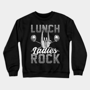 Lunch Ladies Rock Lady Cafeteria Worker Back To School Crewneck Sweatshirt